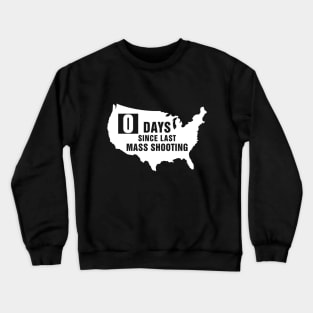 USA Zero Days Since Last Mass Shooting Crewneck Sweatshirt